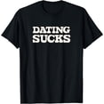 thumbnail image 1 of Dating Sucks | The Truth About Life | Funny T-Shirt, 1 of 3