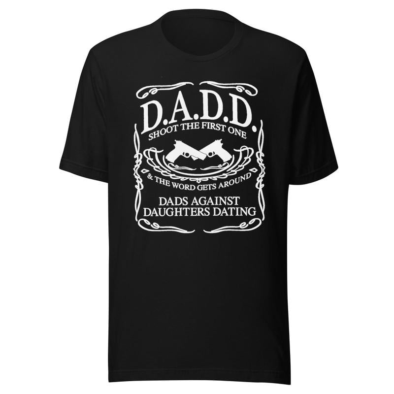 D. A. D. D. Dads Against Daughters Dating Black XL T Shirt