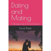 Dating and Mating A Strange Case of Animal Instincts Paperback