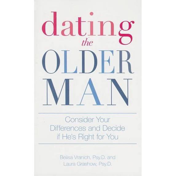 Dating the Older Man : Consider Your Differences and Decide if He's Right for You (Paperback)