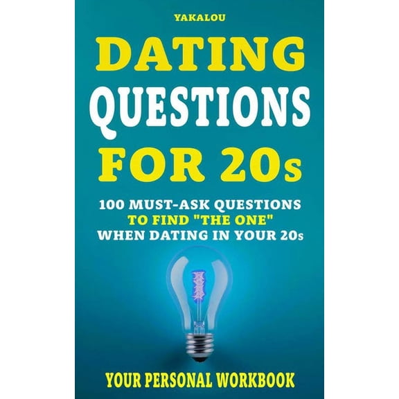 Dating the Right One? Dating Questions For 20s: 100 Must-Ask Questions To Find "The One" When Dating In Your 20s, (Paperback)