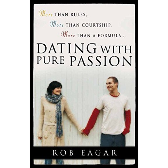 Pre-Owned Dating with Pure Passion: More than Rules, More than Courtship, More than a Formula Paperback