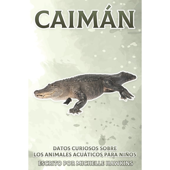 Datos Curiosos Sobre Los Animales Acuti Caimn: Datos curiosos sobre los animales acuticos para nios #3, (Paperback)