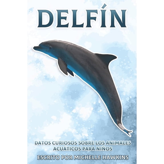 Datos Curiosos Sobre Los Animales Acuti Delfn: Datos curiosos sobre animales acuticos para nios #5, (Paperback)