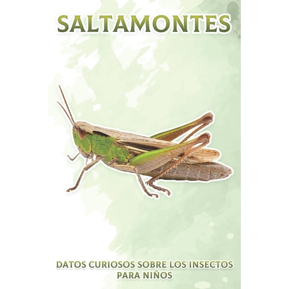 Datos Curiosos Sobre los Insectos Para N Saltamontes: Datos curiosos sobre los insectos para nios #1, (Paperback)
