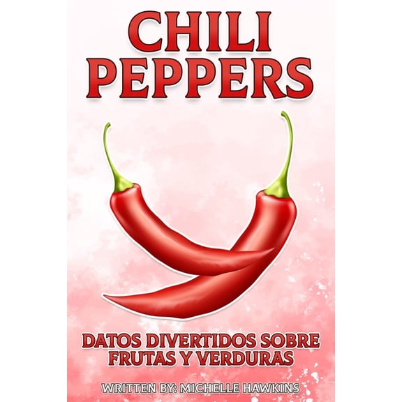 Datos Divertidos Sobre Frutas Y Verduras Chili Peppers, Book 12, (Paperback)