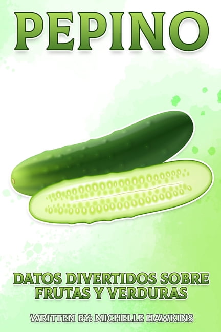 Datos Divertidos Sobre Frutas Y Verduras Pepino: Un breve libro ilustrado de hechos para ayudar a los niÃ±os a entender las frutas y verduras. Libro ilustrado y e, Book 15, (Paperback)