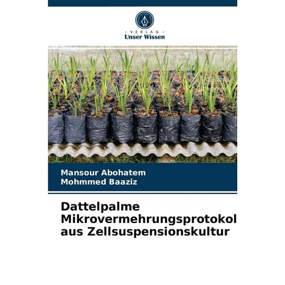 Dattelpalme Mikrovermehrungsprotokoll aus Zellsuspensionskultur (Paperback)