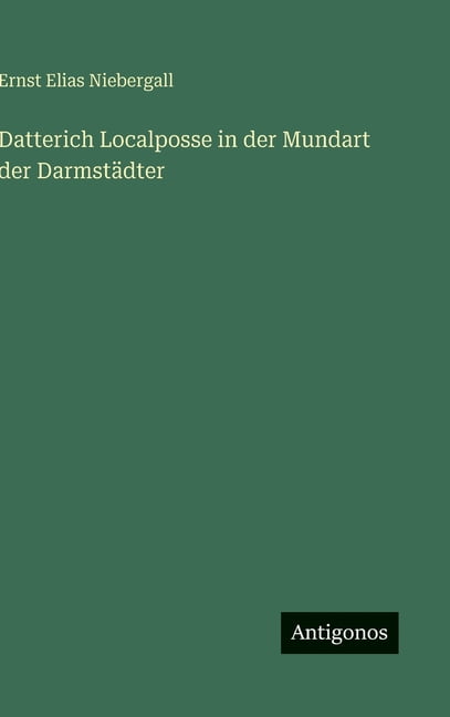 Datterich Localposse in der Mundart der DarmstÃ¤dter, (Hardcover)