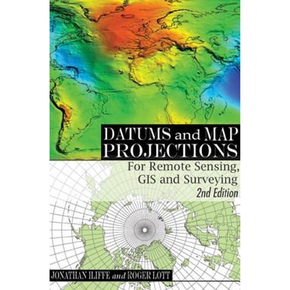 Pre-Owned Datums and Map Projections: For Remote Sensing, GIS and Surveying, Second Edition (Paperback) 142007041X 9781420070415