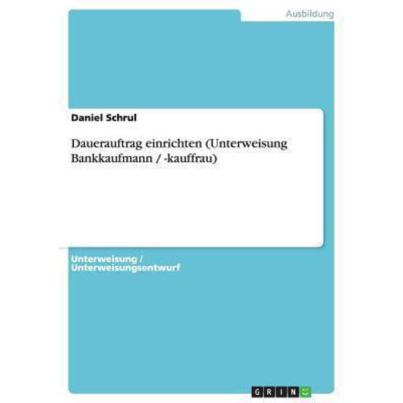 Dauerauftrag einrichten (Unterweisung Bankkaufmann / -kauffrau) (Paperback)