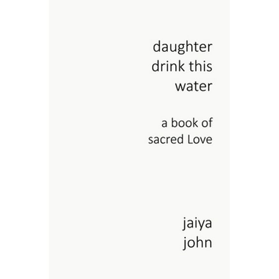 Pre-Owned Daughter Drink This Water: A Book of Sacred Love (Paperback) 0998780219 9780998780214