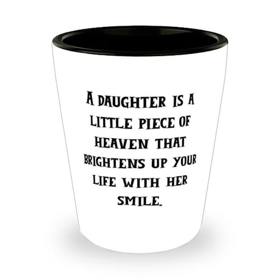 Daughter Gifts For Daughter, A daughter is a little piece of heaven that, Funny Daughter Shot Glass, Ceramic Cup From Mother, Inexpensive daughter gifts, Cheap daughter presents, Budget friendly