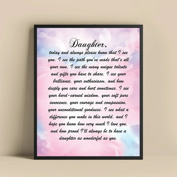 Daughter I See You Print, Inspirational Quote Wall Art, For Daughter, Heartfelt Message Family Love Decor, Daughter From Parent UNFRAMED Poster, Wall Art for Decor, Present, 12x18