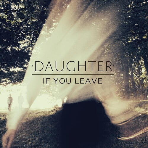 Daughter - If You Leave - Music & Performance - CD