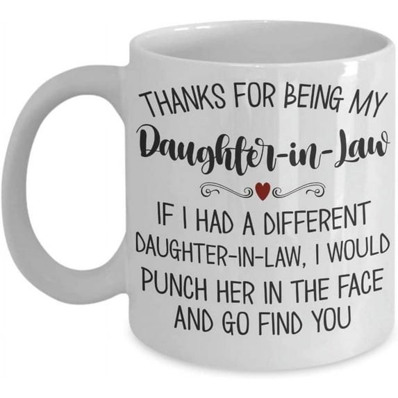 Daughter in Law Mug Thanks for Being My Daughter in law Funny Birthday Christmas Wedding Ideas for Bride Bonus Daughter from In Laws 11 or 15 oz White