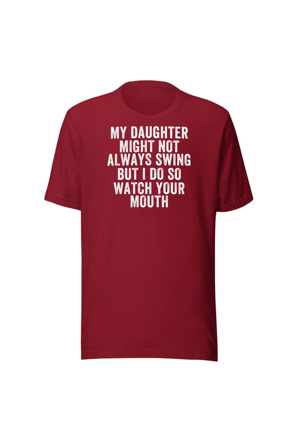 My Daughter Might Not Always Swing But I Do So Watch Your Mouth, Unisex, Funny Dad Quote, Softball Pride, Funny Swing Quote, Parent Quote (Cardinal, XL)