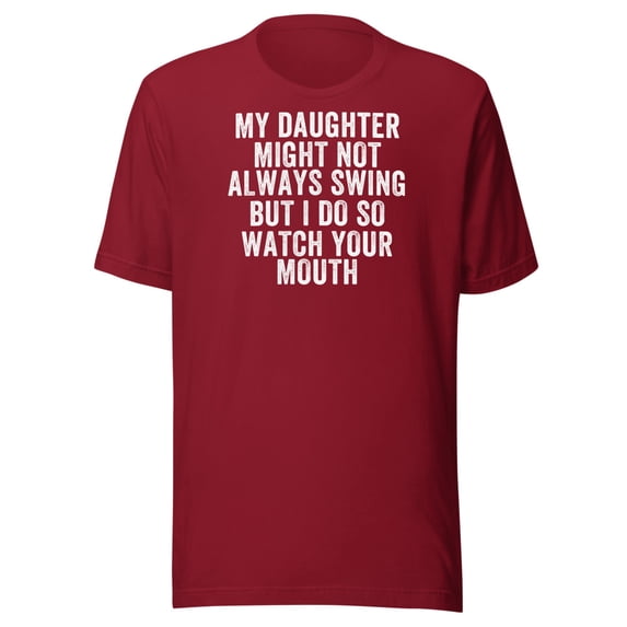 My Daughter Might Not Always Swing But I Do So Watch Your Mouth, Unisex, Funny Dad Quote, Softball Pride, Funny Swing Quote, Parent Quote (Cardinal, XL)