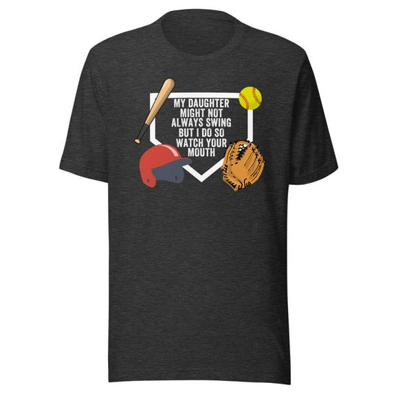 My Daughter Might Not Always Swing But I Do So Watch Your Mouth, Unisex, Softball Pride, Funny Swing Quote, Funny Dad Quote, Parent Quote (Dark Grey Heather, M)