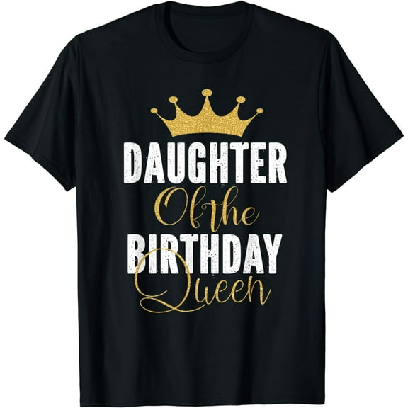 Daughter Of The Birthday Queen Women Bday Party Gift For Her Funny Creative Graphic T-Shirt