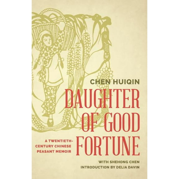 Daughter of Good Fortune: A Twentieth-Century Chinese Peasant Memoir, (Paperback)