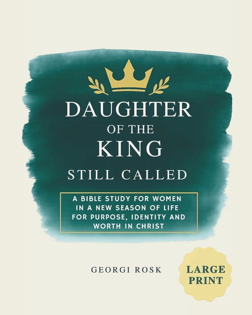 Daughter of the King - Still called: A Bible study for women in a new season of life for purpose, identity and worth in , (Paperback)