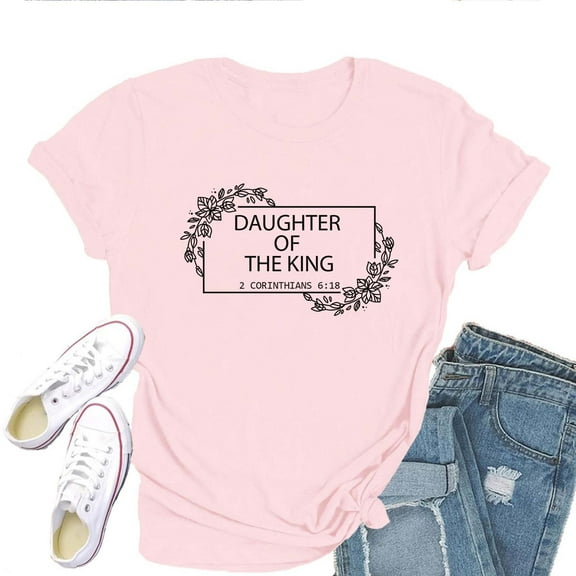Daughter of the King T-Shirt for Women – Christian Faith Graphic Tee, Inspirational Religious Top
