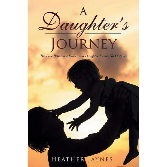 Daughter's Journey : The Love Between a Father and Daughter Knows No Distance
