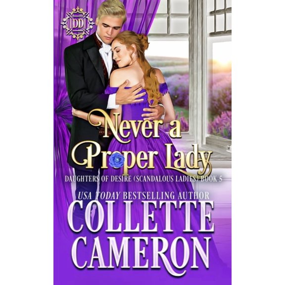 Daughters of Desire (Scandalous Ladies) Never a Proper Lady: A Romantic Class Difference Forced Proximity Regency Romance with Aristocrats, Book 5, (Paperback)