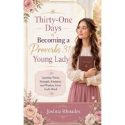 Daughters of Devotion Thirty-One Days of Becoming a Proverbs 31 Young Lady - Learning Virtue, Strength, Kindness, and Wisdom From God's Word, Paperback
