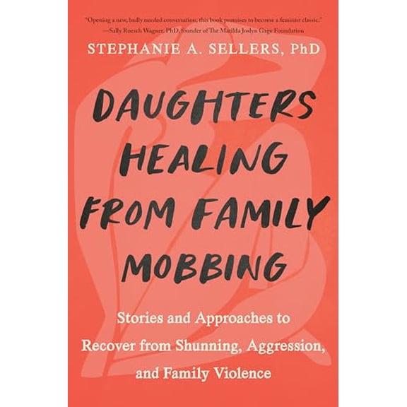 Pre-Owned Daughters Healing from Family Mobbing: Stories and Approaches to Recover from Shunning, Aggression, and Family Violence (Paperback) 1623178436 9781623178437