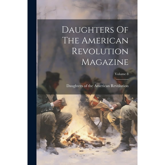 Daughters Of The American Revolution Magazine; Volume 8 (Paperback)