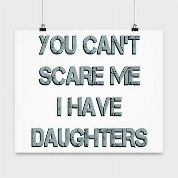 Daughters Poster - "Can't Scare Me, I Have Dad" Wall Art Gift, White 13x13in