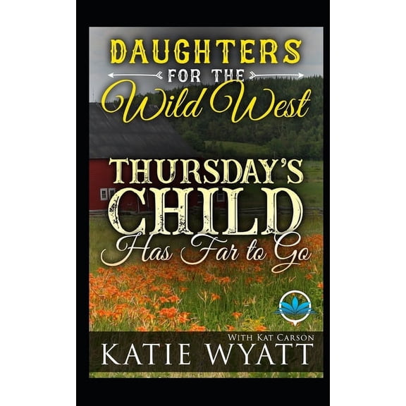 Daughters for the Wild West Thursday's Child Has Far to Go, Book 4, (Paperback)