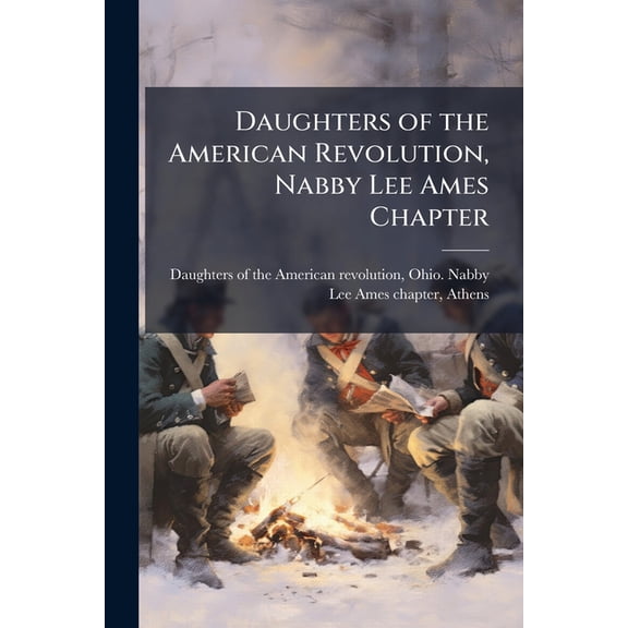 Daughters of the American Revolution, Nabby Lee Ames Chapter (Paperback)