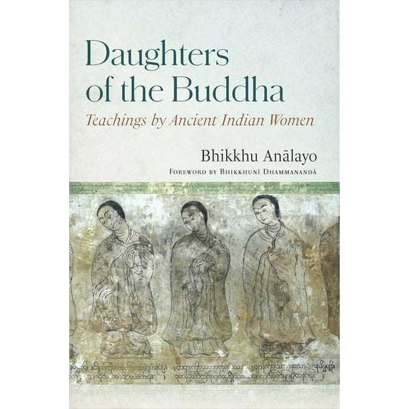 Daughters of the Buddha: Teachings by Ancient Indian Women, (Hardcover)