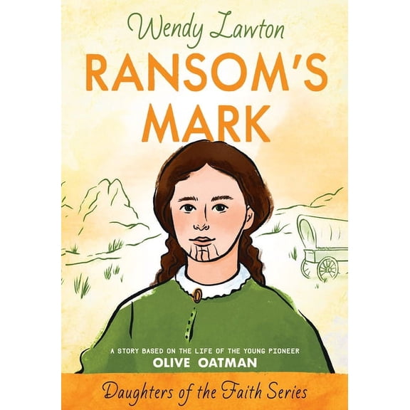 Daughters of the Faith Ransom's Mark: A Story Based on the Life of the Pioneer Olive Oatman, (Paperback)