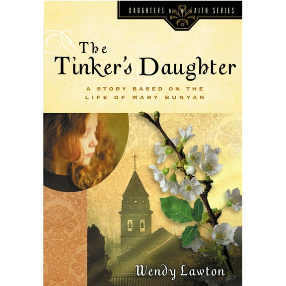 Daughters of the Faith Series: The Tinker's Daughter : A Story Based on the Life of the Young Mary Bunyan (Paperback)