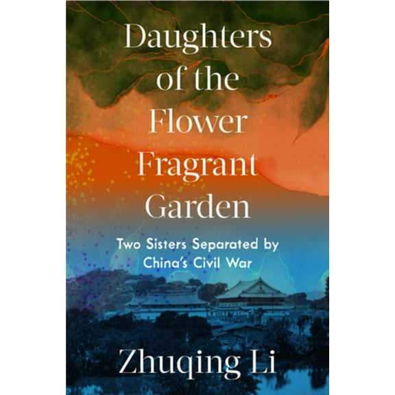 Pre-Owned Daughters of the Flower Fragrant Garden: Two Sisters Separated by China's Civil War (Hardcover) 0393541770 9780393541779