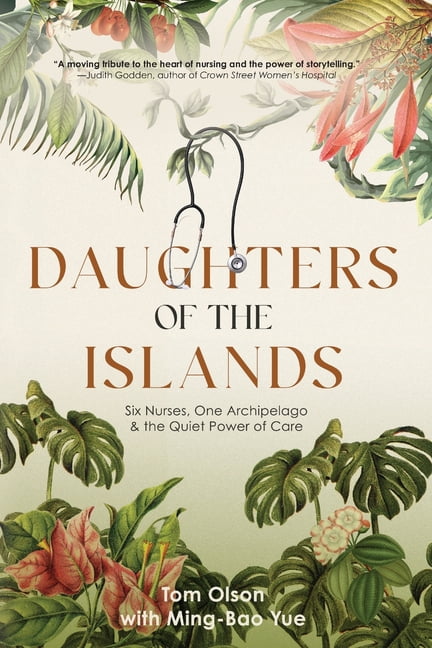 Daughters of the Islands: Six Nurses, One Archipelago, & the Quiet Power of Care, (Paperback)