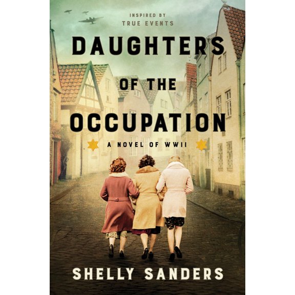 Daughters of the Occupation: A Novel of WWII (Hardcover) by Shelly Sanders
