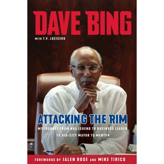 Dave Bing: Attacking the Rim: My Journey from NBA Legend to Business Leader to Big-City Mayor to Mentor, (Hardcover)