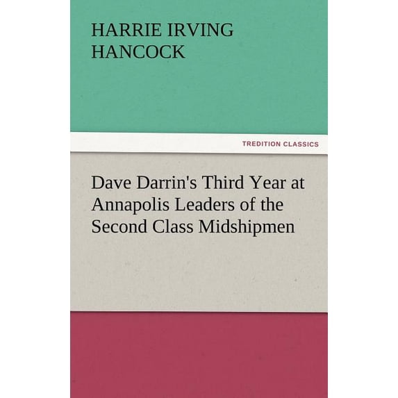 Dave Darrin's Third Year at Annapolis Leaders of the Second Class Midshipmen, (Paperback)