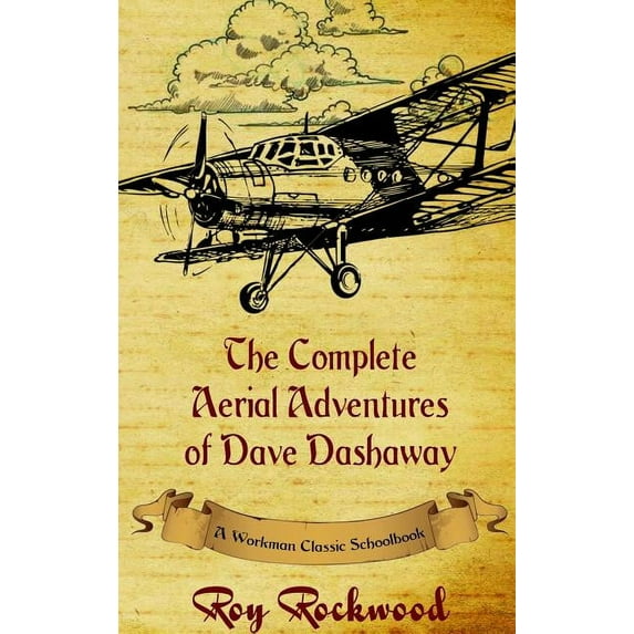 Dave Dashaway Complete Aerial Adventures of Dave Dashaway: A Workman Classic Schoolbook, (Hardcover)