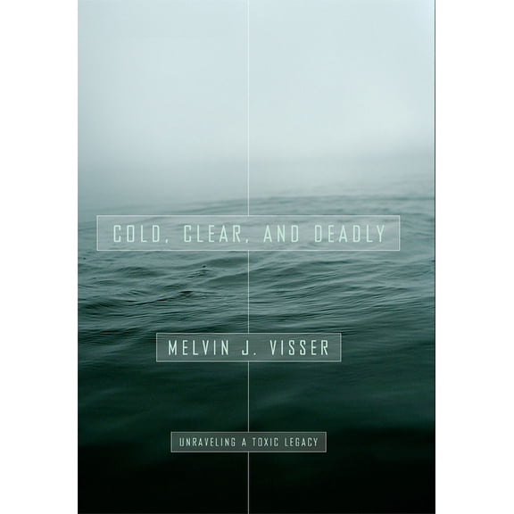 Dave Dempsey Environmental Studies: Cold, Clear, and Deadly : Unraveling a Toxic Legacy (Hardcover)