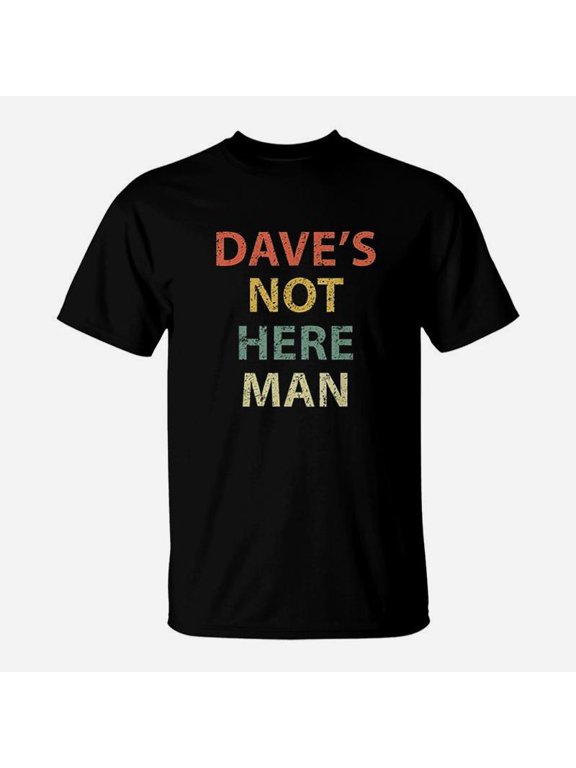 Dave Not Here Man Comedy TShirt