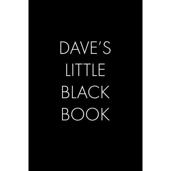 Dave's Little Black Book : The Perfect Dating Companion for a Handsome Man Named Dave. A secret place for names, phone numbers, and addresses. (Paperback)