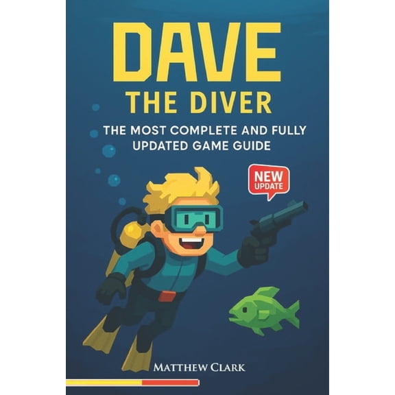 Dave the Diver Complete Game Guide: Tips and Tricks, Strategy Guide - Everything You Need from Ocean to Sushi Bar, (Paperback)