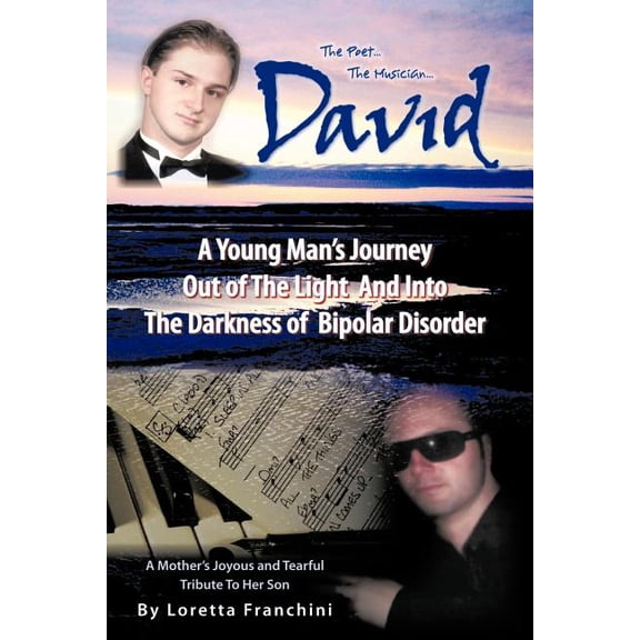 David: A Young Man's Journey Out of the Light and Into the Darkness of Bipolar Disorder, (Paperback)