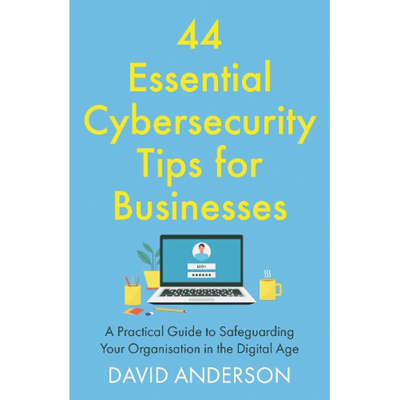 David Anderson 44 Essential Cybersecurity Tips for Businesses (Paperback)